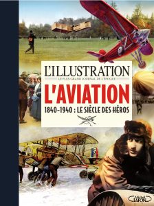 L'Illustration : L'aviation - 1840-1940 : le siècle des héros